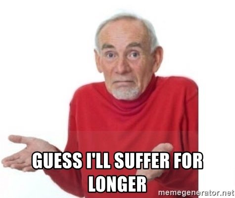 guess-ill-suffer-for-longer.jpg