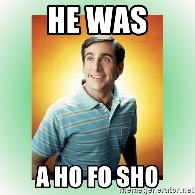he-was-a-ho-fo-sho.jpg