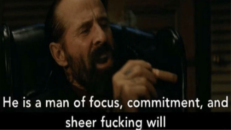 He_Is_a_Man_of_Focus_Commitment_and_Sheer_Fucking_Will_Banner.jpg
