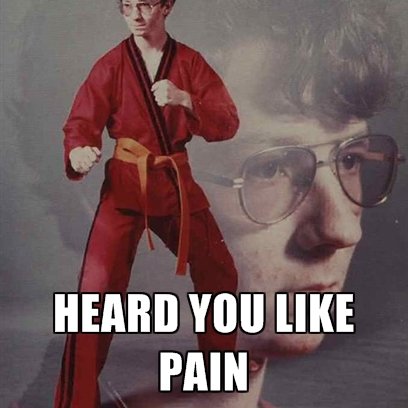 heard-you-like-pain.jpg