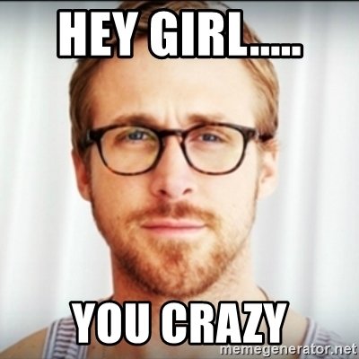 hey-girl-you-crazy.jpg