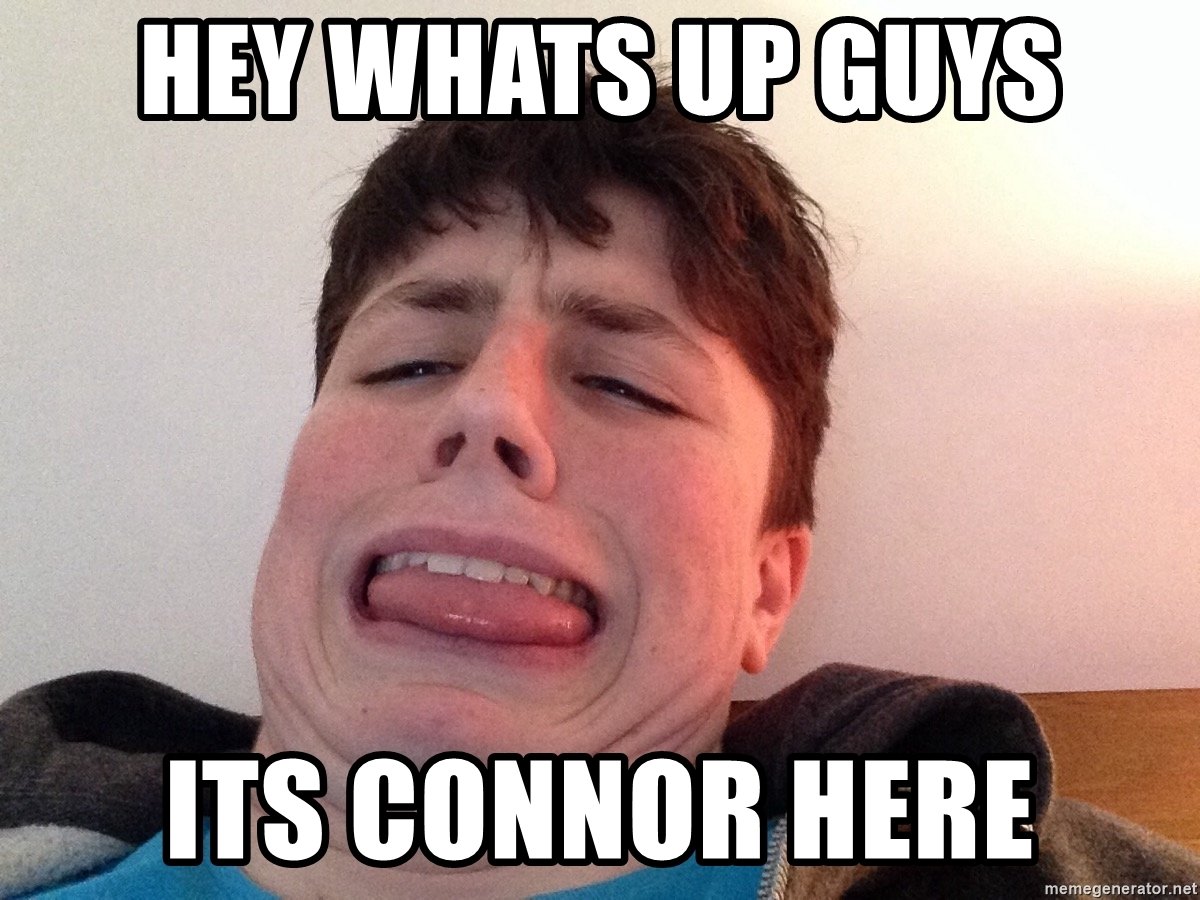 hey-whats-up-guys-its-connor-here.jpg