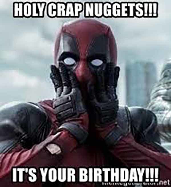 holy-crap-nugget-its-your-birthday-deadpool-birthday-meme.jpg