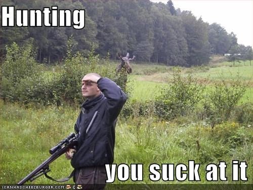 hunting-you-suck-at-it.jpg