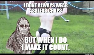i-dont-always-wear-assless-chaps-but-when-i-do-i-make-it-count-thumb.jpg