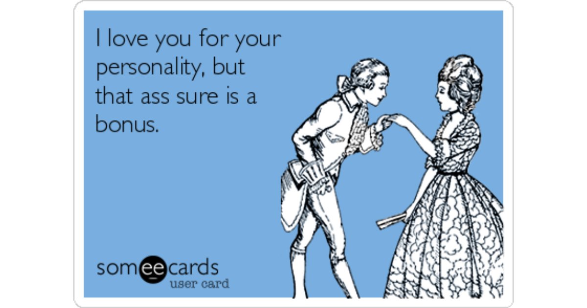 i-love-you-for-your-personality-but-that-ass-sure-is-a-bonus-92b62-share-image-1482656075.jpg