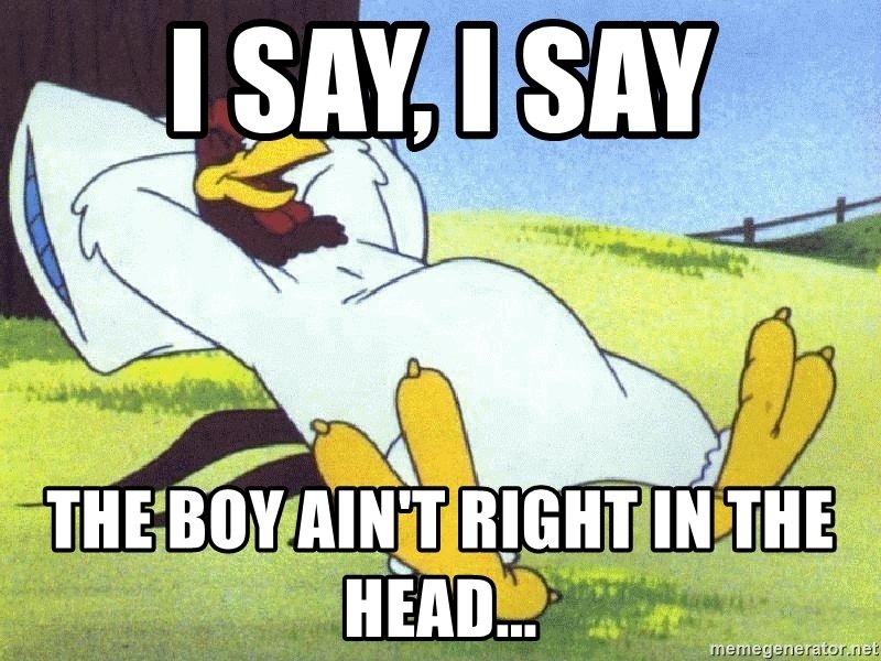 i-say-i-say-the-boy-aint-right-in-the-head.jpg