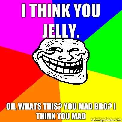 I-think-you-jelly-oh-whats-this-you-mad-_8d0cdb1bc2dd909778fb0fbe7baf97de7c8c577f.jpg