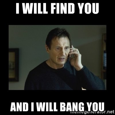 i-will-find-you-and-i-will-bang-you.jpg