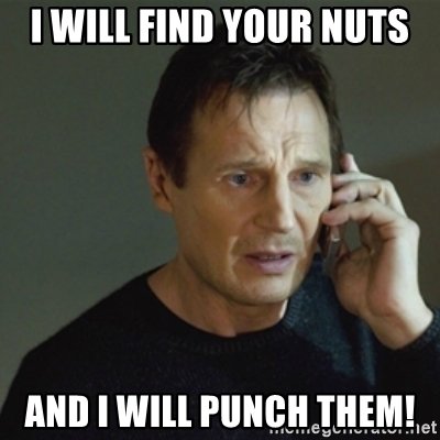 i-will-find-your-nuts-and-i-will-punch-them.jpg