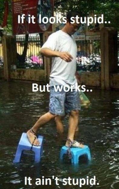 if-it-looks-stupid-but-works-it-aint-stupid.jpg