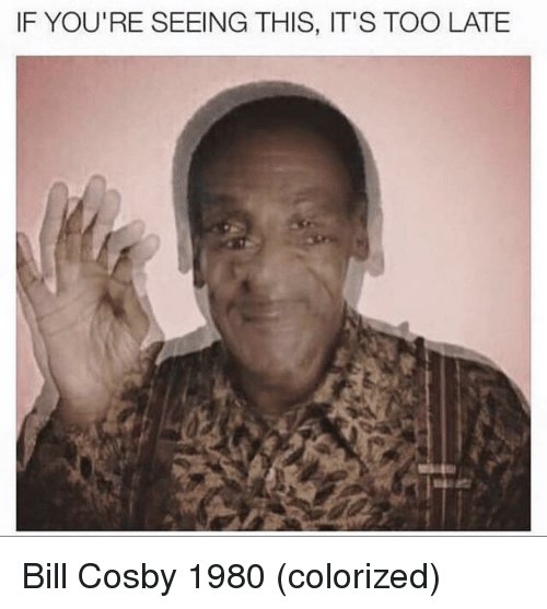 if-youre-seeing-this-its-too-late-bill-cosby-1980-40389241.jpg