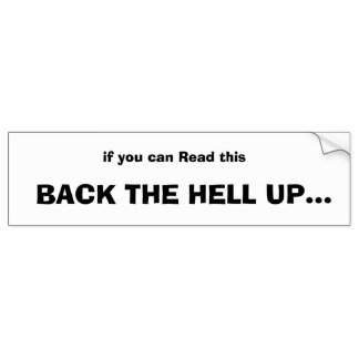 if_you_can_read_this_back_the_hell_up_bumper_sticker.jpg
