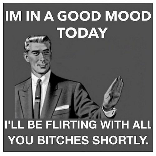 im-in-a-good-mood-today-iill-be-flirting-with-1060144-1.jpg