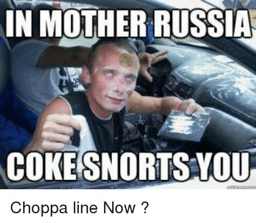in-mother-russia-coke-snorts-you-choppa-line-now-4696624.jpg