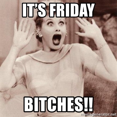 its-friday-bitches.jpg