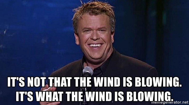 its-not-that-the-wind-is-blowing-its-what-the-wind-is-blowing.jpg