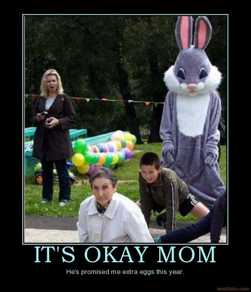 its-okay-mom-easter-bunny-is-doing-something-funny-eggs-demotivational-poster-1269596201.jpg