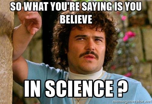 jack-nacho-libre-so-what-youre-saying-is-you-believe-in-science-.jpg