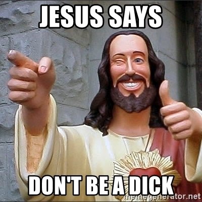 jesus-says-dont-be-a-dick.jpg