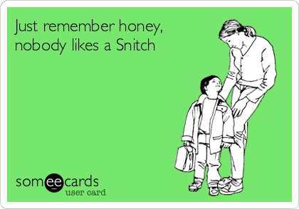 just-remember-honey-nobody-likes-a-snitch-388a7.png