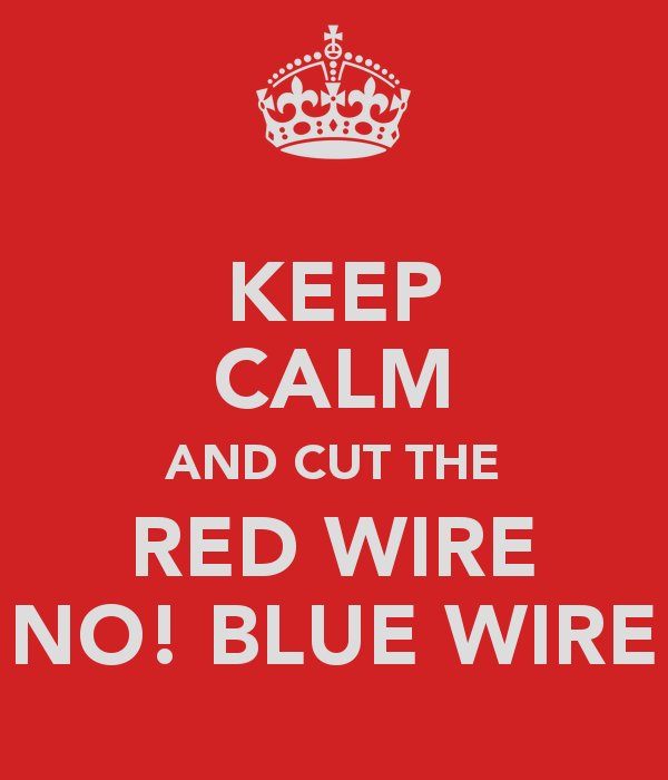 keep-calm-and-cut-the-red-wire-no-blue-wire.jpg