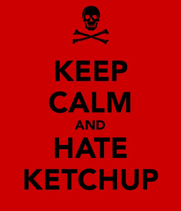 keep-calm-and-hate-ketchup.jpg