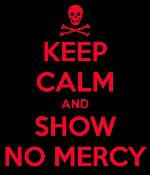 keep-calm-and-show-no-mercy-6.jpg