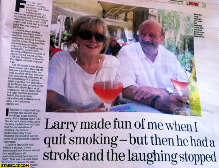larry-made-fun-of-me-when-i-quit-smoking-but-then-he-had-a-stroke-and-the-laughing-stopped.jpg