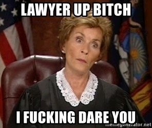 lawyer-up-bitch-i-fucking-dare-you.jpg
