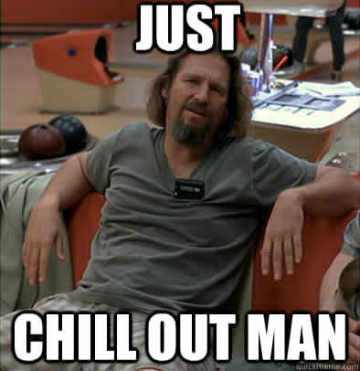 lebowski-chill-out-man-meme.jpg
