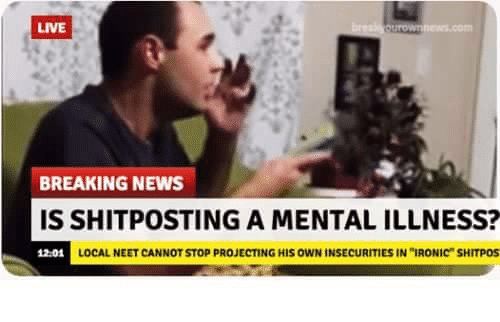 live-breaking-news-is-shitposting-a-mental-illness-1201-local-9620180.jpg