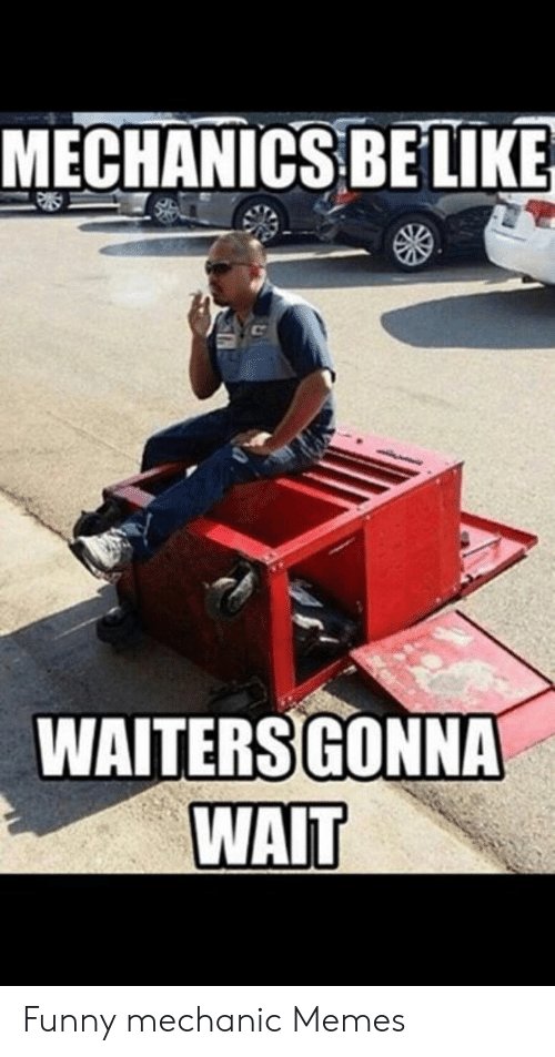 mechanics-belike-waitersgonna-wait-funny-mechanic-memes-49293280.jpg