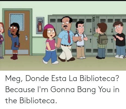 meg-donde-esta-la-biblioteca-because-im-gonna-bang-you-67017246.jpg