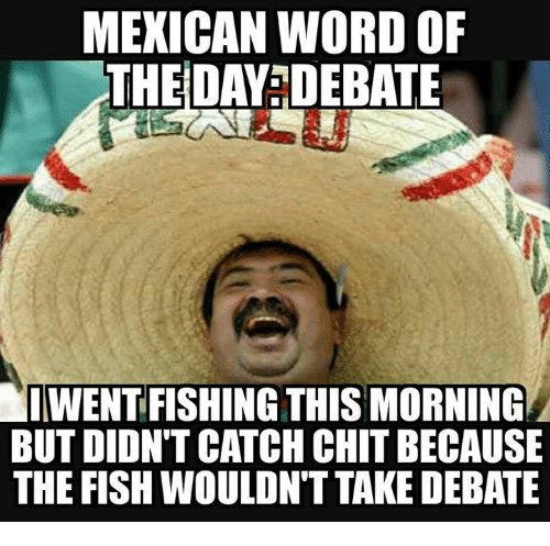 mexican-word-of-the-day-debate-iwentfishing-this-morning-but-5176068.jpg
