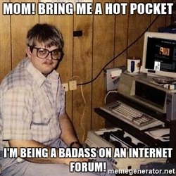 mom-bring-me-a-hot-pocket-im-being-a-badass-on-an-internet-forum.jpg