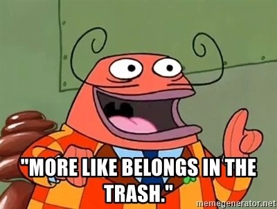 more-like-belongs-in-the-trash.jpg
