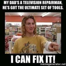 My Dad is a TV Repair man.jpg