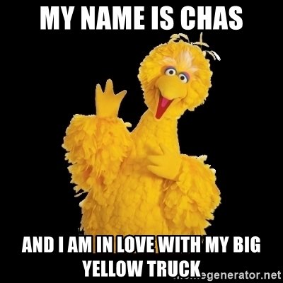 my-name-is-chas-and-i-am-in-love-with-my-big-yellow-truck.jpg