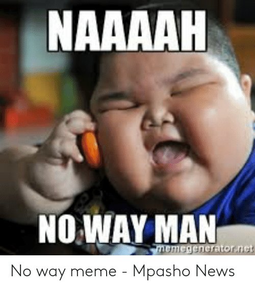 naaaah-no-way-man-memegenerator-net-no-way-meme-mpasho-49291808.jpg