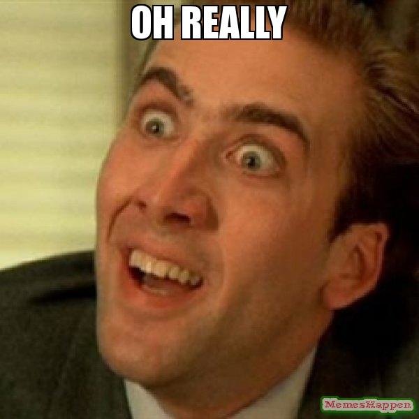 nicolas-cage-oh-really-meme.jpg
