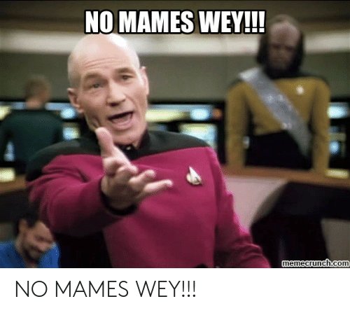 no-mames-wey-memecrunch-com-no-mames-wey-51360341.jpg