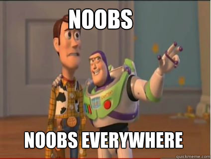 noobs noobs everywhere - woody and buzz - quickmeme.jpg