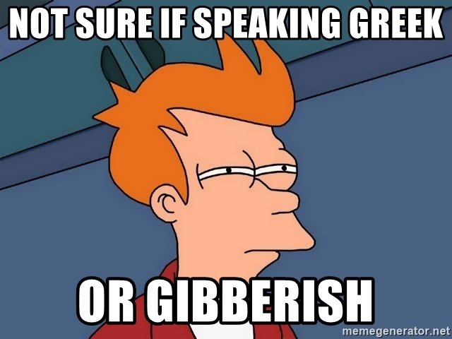 not-sure-if-speaking-greek-or-gibberish.jpg