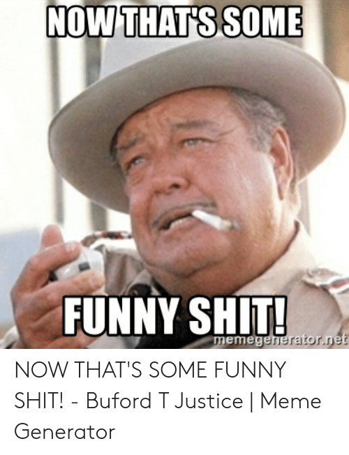 now-thats-some-funny-shit-memegenerator-net-now-thats-some-funny-49946557.jpg