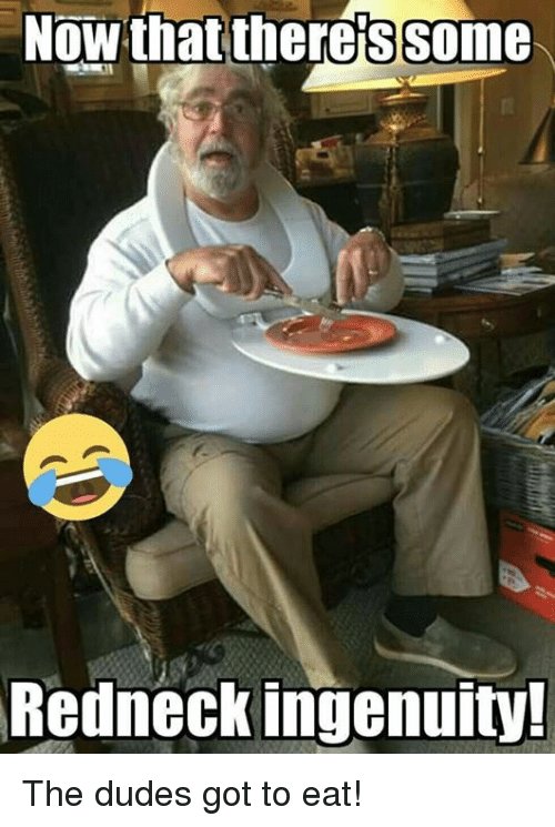 now-thattheres-some-redneck-ingenuity-the-dudes-got-to-eat-13384081.jpg