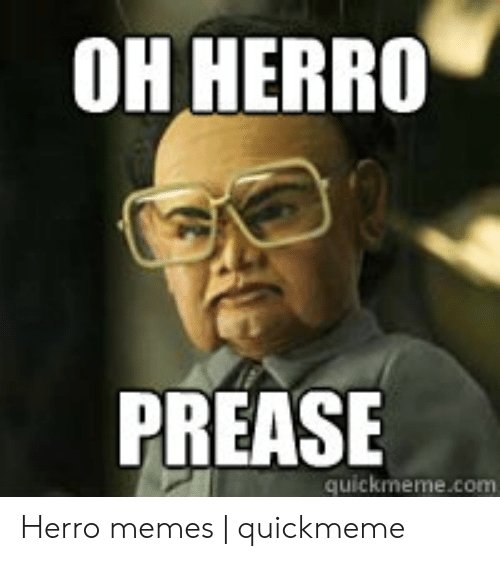 oh-herro-prease-quickmeme-com-herro-memes-quickmeme-53253130.jpg