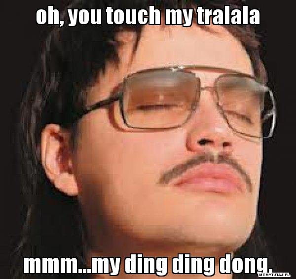oh-you-touch-my-tralala-mmm-my-ding-ding-dong.jpg