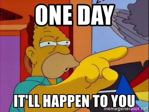 one-day-itll-happen-to-you.jpg