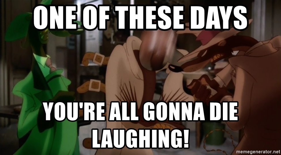one-of-these-days-youre-all-gonna-die-laughing.jpg